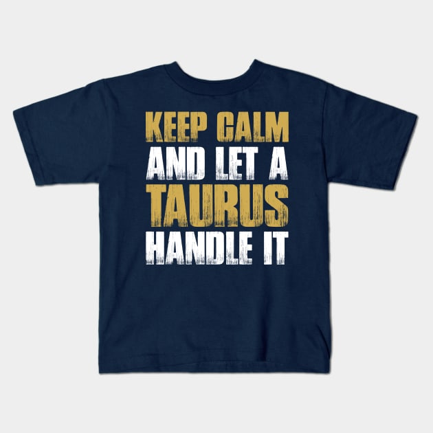 Keep Calm and let the taurus handle it Kids T-Shirt by Tungtiensinh